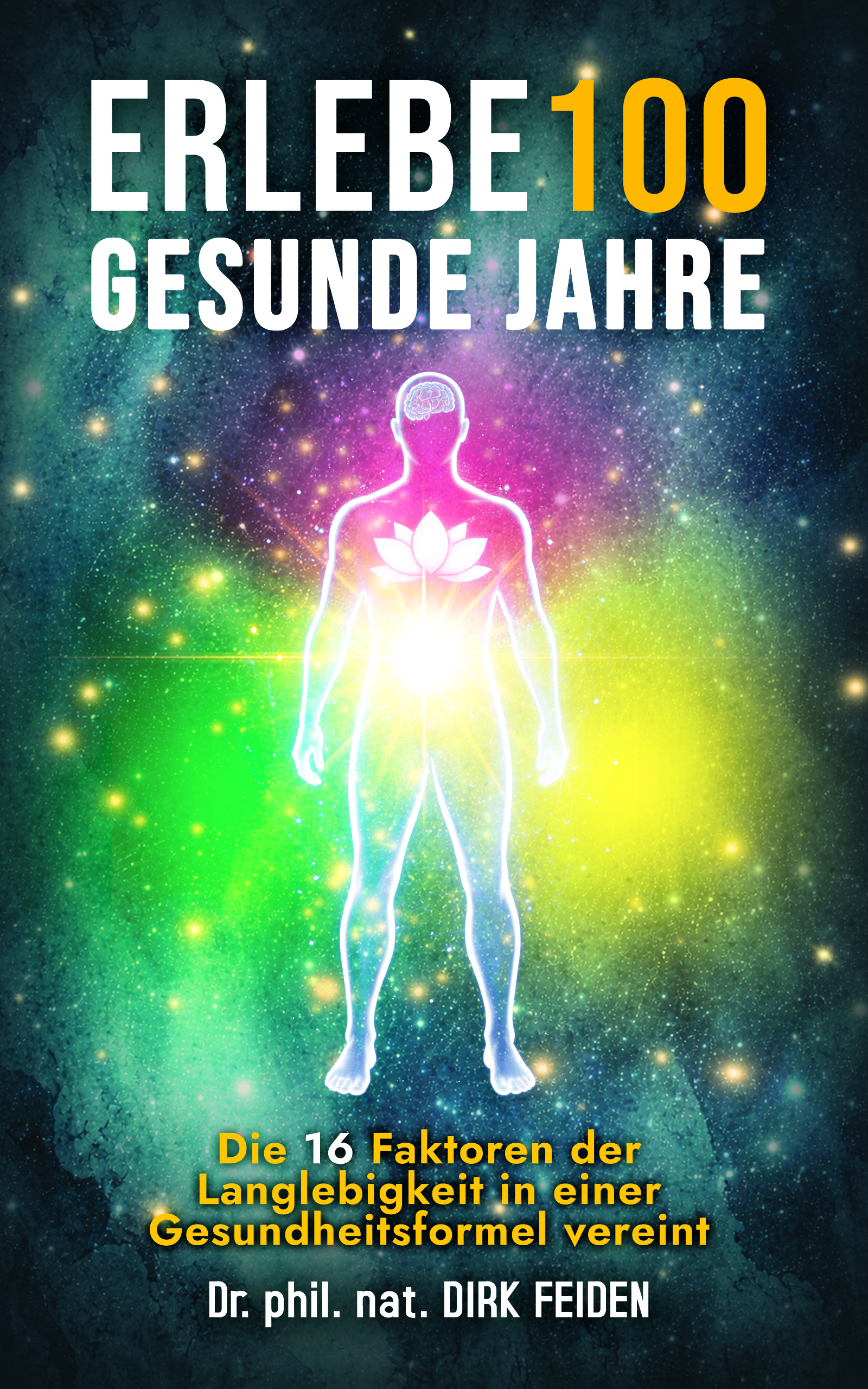 Buchcover: Erlebe 100 gesunde Jahre — Dr. phil. nat. DIRK FEIDEN